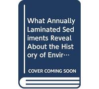 What Annually Laminated Sediments Reveal About the History of Environment and Civilization
