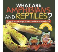 What are Amphibians and Reptiles? Functions, Groups, Roles and Chara (Tascabile)