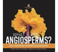 What are Angiosperms? Types, Reproduction and Identifying Angiosperm (Tascabile)