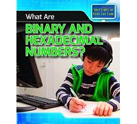 What Are Binary and Hexadecimal Numbers?