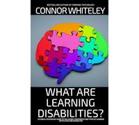 What Are Learning Disabilities?: A Clinical Psychology Guide to the Causes, Treatments and Types of Learning Difficulties and Disabilities