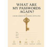 What Are My Passwords Again?: A Secure Logbook For Passwords, Crypto & Tech