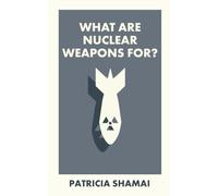What Are Nuclear Weapons For?