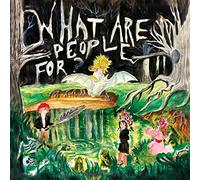 What Are People For? - What Are People For?