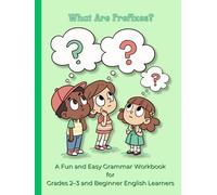 What Are Prefixes? A Fun Grammar Workbook for Kids in Grades 2-3 Build Vocabulary, Reading Skills, and Confidence: A Fun and Easy Grammar Workbook for ... Practice, Activities, and Mastery Tests