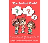 What Are Root Words? Word-Building Workbook for Beginner English Learners: A Fun Vocabulary Builder for Kids in Grades 2-3 Build Vocabulary, Reading ... Lessons, Practice Activities, and Rev