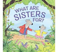 What Are Sisters For?: A Charming Picture Book About Sisterhood and Finding Your Way Home for Children (Ages 4-8)