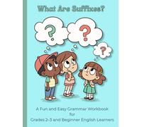 What Are Suffixes? A Fun Grammar Workbook for Kids in Grades 2-3 and for Beginners: Build Vocabulary, Reading Skills, and Confidence A Fun and Easy ... with Practice, Activities, and Mastery Tests