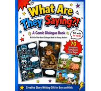 What Are They Saying?! A Comic Dialogue Book: A Fill-In-The-Blank Dialogue Book for Young Authors: 70 Standalone Funny Comic Strip Pages, Creative Story Writing Gift for Boys and Girls