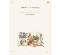 What Are We Eating?: Plan your meals - Organise your shopping - Simplify your week