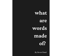 What Are Words Made Of? : A Collection of Poetry by Devon Zinnel