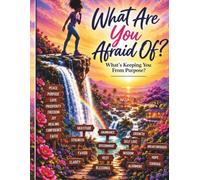 What Are You Afraid Of?: What’s Keeping You From Purpose?