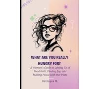 What Are You Really Hungry For?: A Woman’s Guide to Letting Go of Food Guilt, Finding Joy, and Making Peace with Her Plate