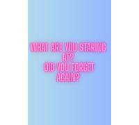 What Are You Staring At? Did You Forget Again?: A Funny And Ironic Notebook For Jotting Down The Things You Forget, The Ones You Already Forgot, And The Ones You Don’t Want To Forget Again