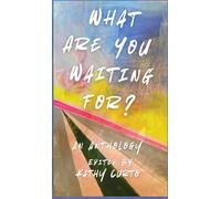 What Are You Waiting For?: An Anthology