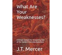 What Are Your Weaknesses?: A Simple System for Answering One of the Hardest Interview Questions
