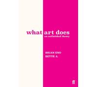 What Art Does : An Unfinished Theory-Brian Eno-Copertina rigida