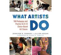 What Artists Do: TAB Pedagogy and Practice for K-12 Choice-Based Art Classes