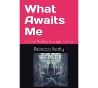 What Awaits Me: Is One Reality Enough To Live