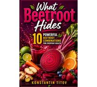 What Beetroot Hides: 10 Powerful Beetroot Combinations for Everyday Health: 1