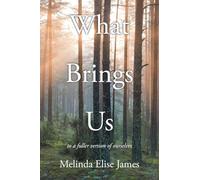 What Brings Us: to a fuller version of ourselves