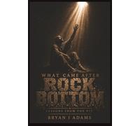 What Came After Rock Bottom: Lessons From The Pit