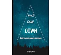 What Came Down: Secrets and Shadows of Roswell