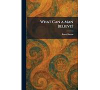 What Can a Man Believe?