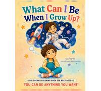 What Can I Be When I Grow Up?: A Big Dreams Coloring Book for Boys Ages 4-7