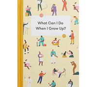 What Can I Do When I Grow Up?: A Young Person's Guide to Careers, Money - and the Future