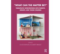 What Can the Matter Be?: Therapeutic Interventions with Parents, Infants and Young Children