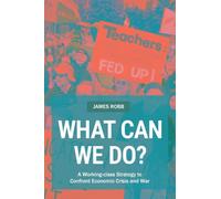 What Can We Do?: A Working-class Strategy to Confront Economic Crisis and War