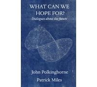 What Can We Hope For?: Dialogues about the Future
