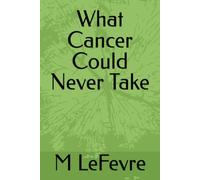 What Cancer Could Never Take