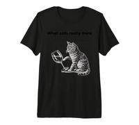 What Cats Really Think Funny Cat Physics Humor Men Women Maglietta Premium