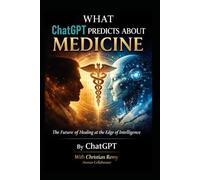 What ChatGPT Predicts About Medicine: From Ancient Healing to Artificial Intelligence-and the Future of Human Care