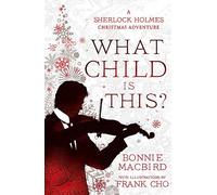 What Child is This?: Inspired by Conan Doyle’s ‘The Blue Carbuncle’, Sherlock Holmes solves two brand new Christmas mysteries in Victorian London: Book 5
