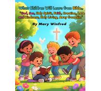 What Children Will Learn From Bible. Age 5-9: Understanding God's Love, Creation. and Christian Faith