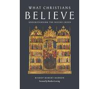 What Christians Believe: Understanding the Nicene Creed