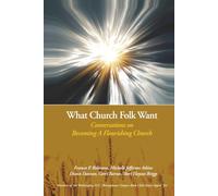 What Church Folk Want: Conversations On Becoming A Flourishing Church