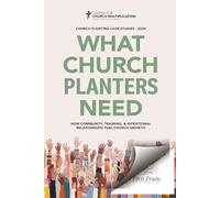 What Church Planters Need: How Community, Training, & Intentional Relationships Fuel Church Growth