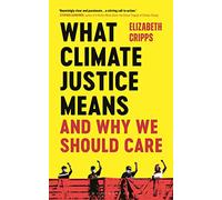 Elizabeth Cripps What Climate Justice Means And Why We Should Care (Tascabile)