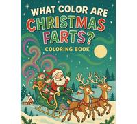 What Color Are Christmas Farts?: A Hilarious Holiday Coloring Book for Kids and Adults - Over 50 Funny Santa, Reindeer & Elf Scenes with Festive Fart Fun