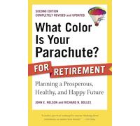 What Color Is Your Parachute? for Retirement, Second Edition: Planning a Prosperous, Healthy, and Happy Future