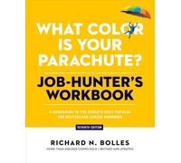 What Color Is Your Parachute? Job-Hunter's Workbook, Seventh Edition: A Co...