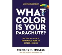 What Color Is Your Parachute?: Your Guide to a Lifetime of Meaningful Work and C