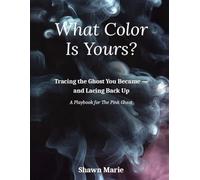 What Color Is Yours?: Tracing the Ghost You Became - and Lacing Back Up