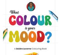 What Colour is your MOOD?: A Deidre Laverne Colouring Book