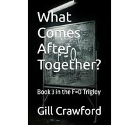 What Come After Together: Book 3 in the F=0 Trigloy