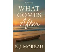 What Comes After: A novel of quiet healing